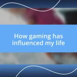 How gaming has influenced my life