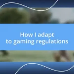 How I adapt to gaming regulations