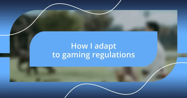 How I adapt to gaming regulations