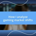 How I analyze gaming market shifts