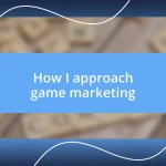 How I approach game marketing