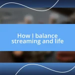 How I balance streaming and life