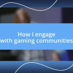 How I engage with gaming communities