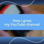 How I grew my YouTube channel