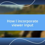 How I incorporate viewer input