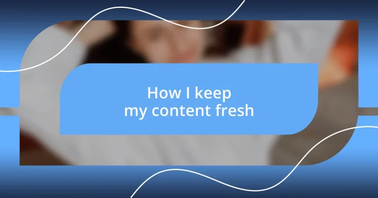 How I keep my content fresh