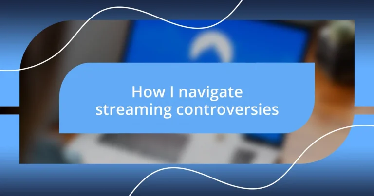 How I navigate streaming controversies