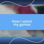 How I select my games