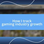 How I track gaming industry growth