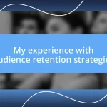 My experience with audience retention strategies