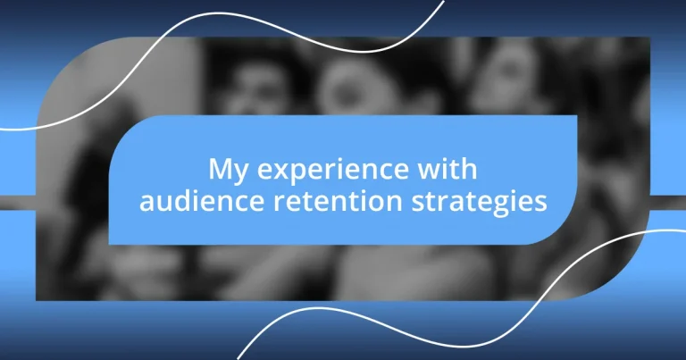 My experience with audience retention strategies