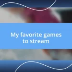 My favorite games to stream