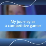 My journey as a competitive gamer