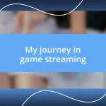 My journey in game streaming