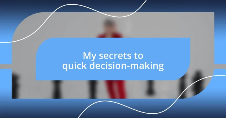 My secrets to quick decision-making