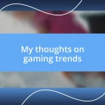 My thoughts on gaming trends