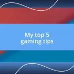 My top 5 gaming tips