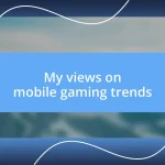 My views on mobile gaming trends