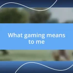 What gaming means to me