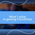 What I value in gaming friendships