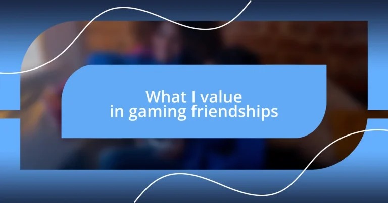 What I value in gaming friendships