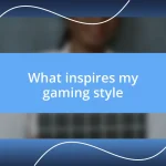 What inspires my gaming style