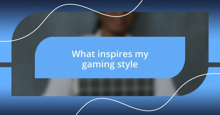 What inspires my gaming style