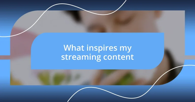 What inspires my streaming content