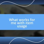 What works for me with item usage