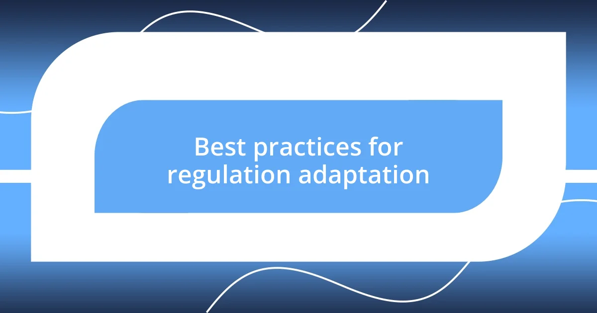 Best practices for regulation adaptation