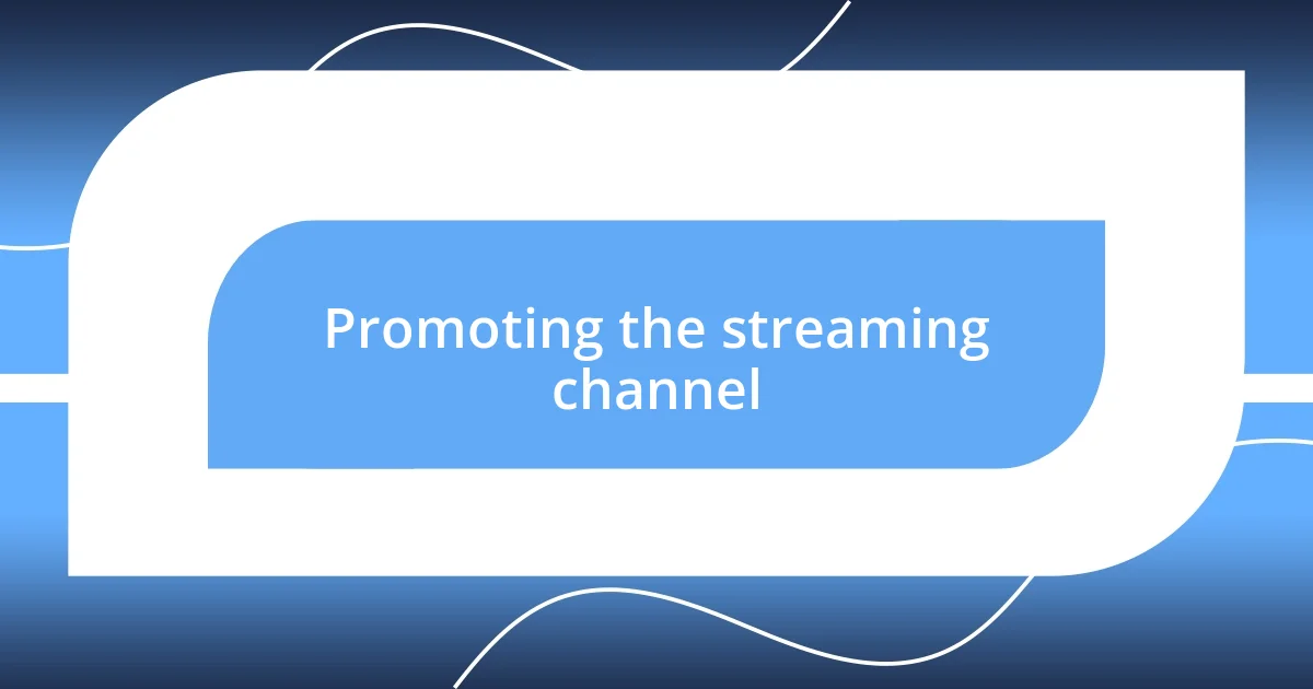 Promoting the streaming channel