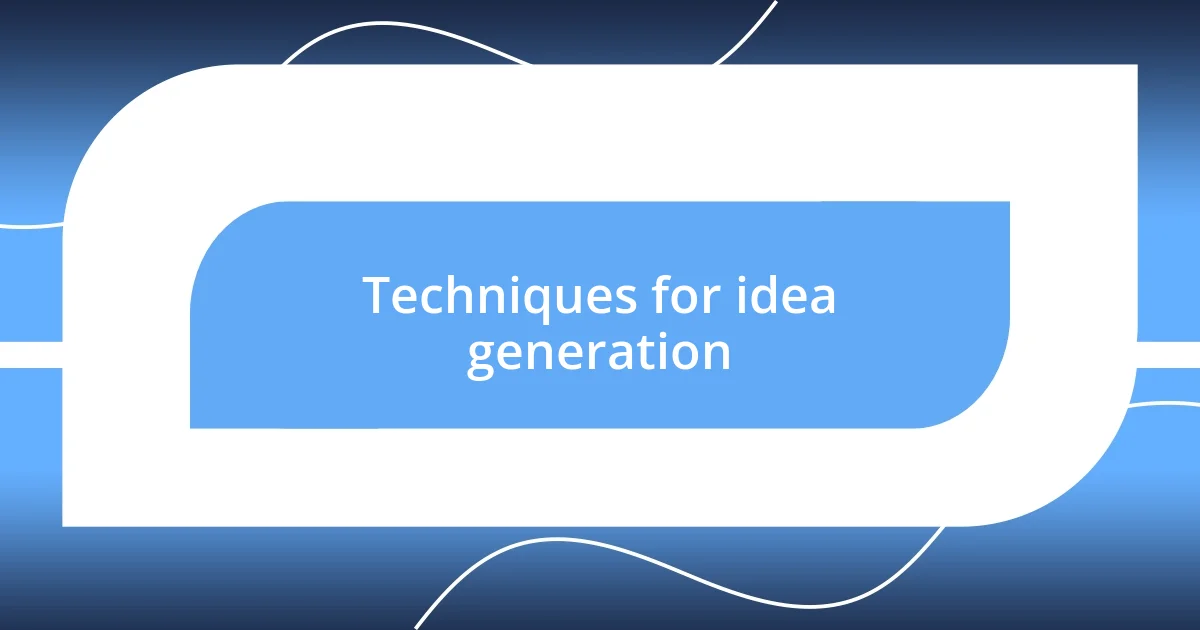 Techniques for idea generation