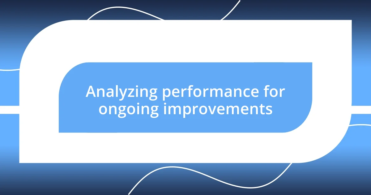 Analyzing performance for ongoing improvements