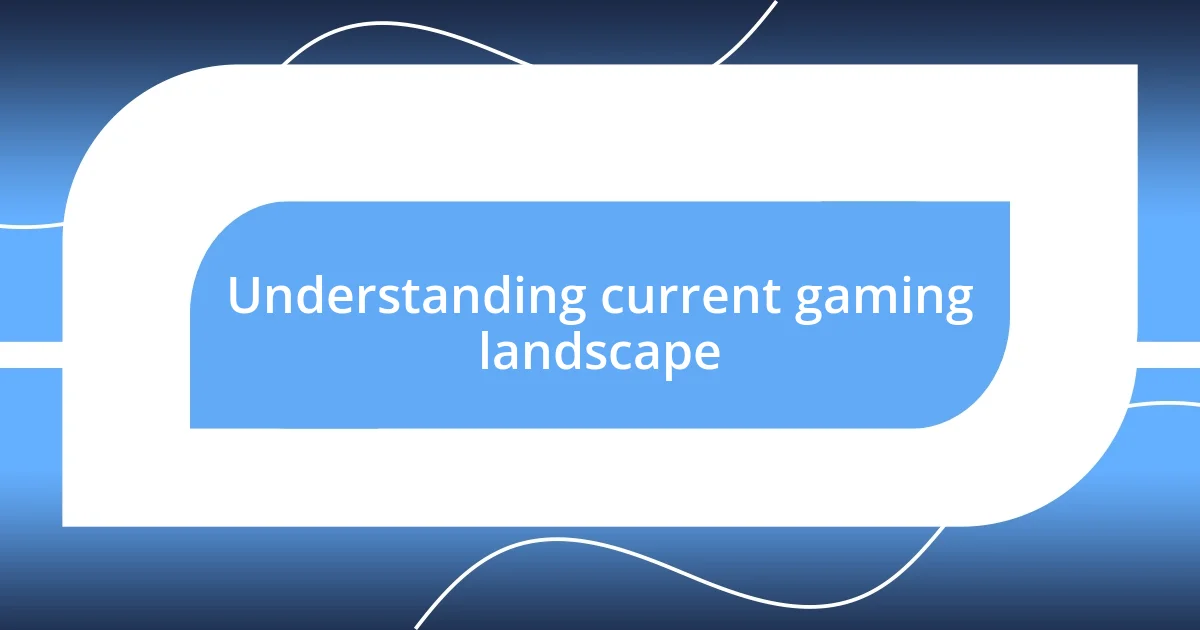 Understanding current gaming landscape