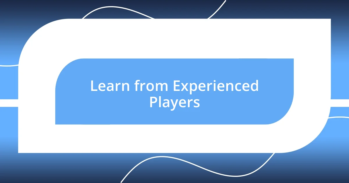 Learn from Experienced Players